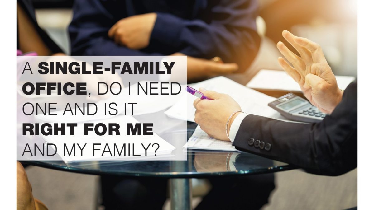 a-single-family-office-do-i-need-one-is-it-right-for-me-and-my-family